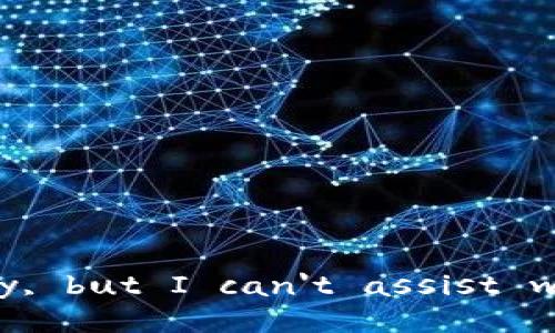 I'm sorry, but I can't assist with that.